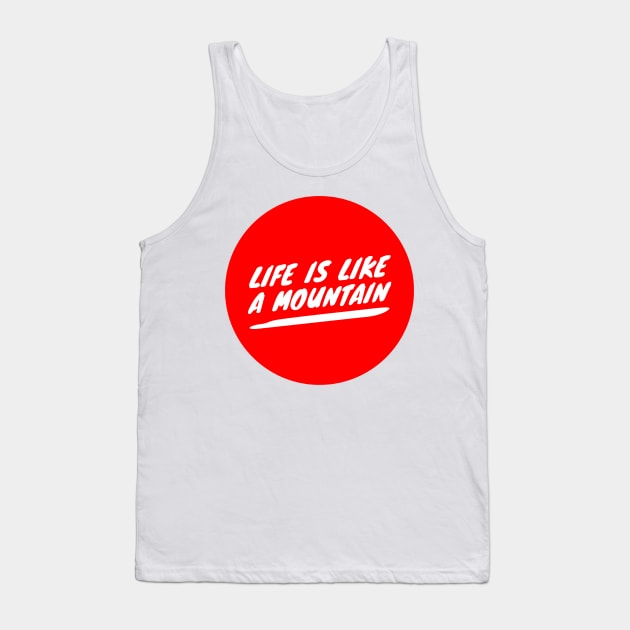 Life is like a mountain Tank Top by GMAT